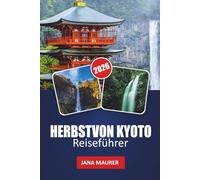 HERBST VON KYOTO REISEFÜHRER 2026: Erkunden Sie farbenfrohe Tempel, Herbstgärten, Teehäuser, Festivals und versteckte saisonale Erlebnisse