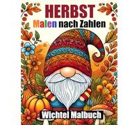 Herbst Wichtel Malen nach Zahlen: Niedlich Herbst-Wichtel-Malbuch für Erwachsene, Senioren & Kinder