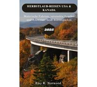 HERBSTLAUB-REISEN USA & KANADA 2025: Malerische Fahrten, versteckte Juwelen und Abenteuer beim Blättergucken