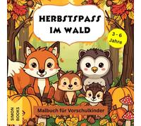 Herbstspass im Wald - Malbuch mit niedlichen Tieren für Kinder 3-6 Jahre, Fuchs und Freunde im Herbstwald: Malbuch für Vorschulkinder