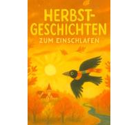 Herbstträume - Gute-Nacht-Geschichten für Kinder ab 3 Jahren: 20 liebevolle Vorlesegeschichten über Freundschaft, Natur und kleine Wunder des Herbstes | Jahreszeiten-Träume Band 1