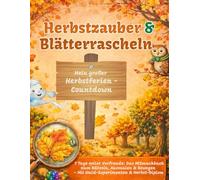 Herbstzauber & Blätterrascheln: Mein großer Herbstferien-Countdown: 7 Tage voller Vorfreude: Das Mitmachbuch zum Rätseln, Ausmalen & Bewegen - Mit Wald-Experimenten & Herbst-Diplom - Für Kinder
