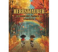 Herbstzauber - Entspannendes Malbuch für Erwachsene: 50 wunderschöne Herbstmotive zum Ausmalen | Perfekt zum Entspannen, Abschalten und Kreativsein.