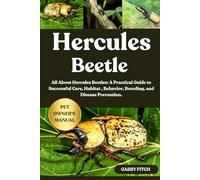 HERCULES BEETLE: All About Hercules Beetles: A Practical Guide to Successful Care, Habitat , Behavior, Breeding, and Disease Prevention.