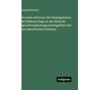 Hercules redivivus: Die Hauptgestalten der Hellenen-Sage an der Hand der Sprachvergleichung zurückgeführt auf ihre historischen Prototype