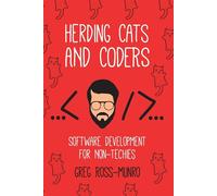 Herding Cats and Coders: Software Development for Non-Techies - Ross-Munro Greg