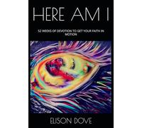 HERE AM I: 52 WEEKS OF DEVOTION TO GET YOUR FAITH IN MOTION