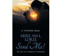 Here Am I, Lord, Send Me!: My Life as a Woman In Ministry