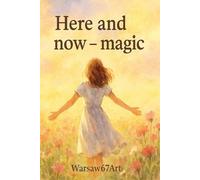 Here And Now- Magic: Ideas Live Here.Your Story Starts Here.Your Space To Write