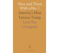 Here and There With a-No. 1: America's Most Famous Tramp