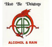 Here Be Dragons - Alcohol & Rain