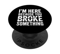 Here Because You Broke Qualcosa Tecnico Tuttofare Divertente PopSockets PopGrip Adesivo