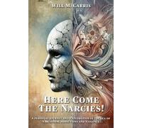 Here come the Narcies!: A personal journey and exploration in the sea of narcissism, addictions, and violence.