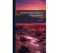 Here Comes Texas A Centennial