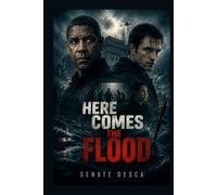 HERE COMES THE FLOOD: A high-stakes heist thriller following a bank guard caught between a master thief’s dangerous plan and a web of betrayal, where ... man must fight to survive the ultimate con
