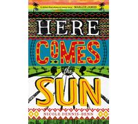 Here Comes the Sun: 'Stuns at every turn' - Marlon James-Dennis-Benn, Nicole-Cop
