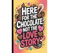 Here for the chocolate...Anti-Valentine Snarky Quote Notebook: Funny Sarcastic Journal for Singles & Anti-Love Humor: Hilarious Quotes on Interior ... Writing Pad | Perfect for Adults.