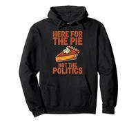 Here for The Pie Not Politics Divertente Ringraziamento Umorismo Felpa con Cappuccio