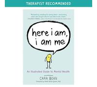 Here I Am, I Am Me: An Illustrated Guide to Mental Health by Bean, Cara