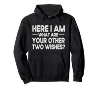 Here I Am What Are Your Other 2 Wishes Funny Detti Felpa con Cappuccio