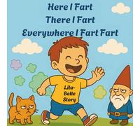 Here I Fart There I Fart Everywhere I Fart Fart: A Funny Read Aloud Book for Kids and Parents, A Rhyming Story for Families
