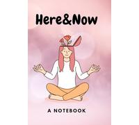 Here&Now: A Daily Productivity Journal to Foster Happiness, Gratitude, Mindfulness, Self-Care, and Reflection.