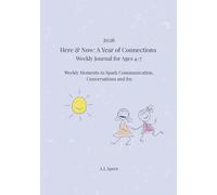 Here & Now: A Year of Connection: Journal for Ages 4-7: Weekly Moments to Spark Communication, Conversations and Joy