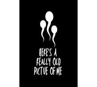 Here’s a Really Old Picture of Me: A Funny Gag Gift Notebook with 120 Lined Pages for Notes, Journaling, and Laughs.