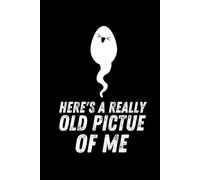 Here’s a Really Old Picture of Me: A Funny Gag Gift Notebook with 120 Lined Pages - Humor Journal for Adults, Friends, and Coworkers