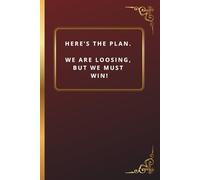 Here’s the plan. We are loosing, But we must win!: 6 x 9 Blank Lined Notebook Journal, Motivational Notebook, Sarcastic journal, Gift for Boss, Office Coworkers, Team