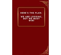 Here’s the plan. We are loosing, But we must win!: 6 x 9 Blank Lined Notebook Journal, Motivational Notebook, Sarcastic journal, Gift for Boss, Office Coworkers, Team