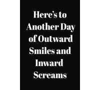 Here’s to Another Day of Outward Smiles and Inward Screams: blank lined coworker Meeting Notes Notebook/journal perfect Coworker Gift with Matte Cover,6x9 in ,120 Lined Pages