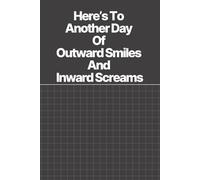 Here’s To Another Day Of Outward Smiles And Inward Screams: Lined notebook