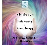 Here To Listen Various artists - Music for Reiki Healing & Aromatherapy, Mindfulness Meditation & Relaxation. Brand New for January 2016