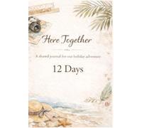 Here together: A shared journal for our holiday adventure