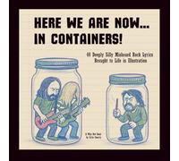 Here We Are Now ... In Containers!: 40 Deeply Silly Misheard Rock Lyrics Brought to Life in Illustration | Humor | Gift Book