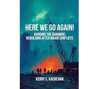 HERE WE GO AGAIN!: Avoiding The Quagmire: Rebuilding After Major Conflicts