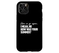 Here We Go Again I Mean Hi How Was Your Summer Teacher Custodia per iPhone 11 Pro