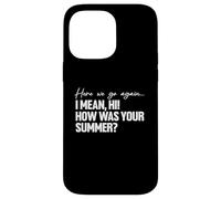 Here We Go Again I Mean Hi How Was Your Summer Teacher Custodia per iPhone 14 Pro Max