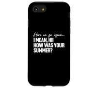 Here We Go Again I Mean Hi How Was Your Summer Teacher Custodia per iPhone SE (2020) / 7/8