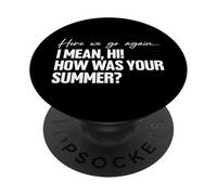 Here We Go Again I Mean Hi How Was Your Summer Teacher PopSockets PopGrip Adesivo