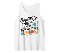 Here We Go Again I Mean Hi How Was Your Summer Teachers Canotta