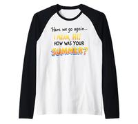 Here We Go Again I Mean Hi How Was Your Summer Teachers Maglia con Maniche Raglan