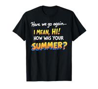 Here We Go Again I Mean Hi How Was Your Summer Teachers Maglietta