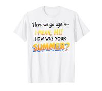 Here We Go Again I Mean Hi How Was Your Summer Teachers Maglietta