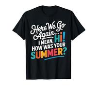 Here We Go Again I Mean Hi How Was Your Summer Teachers Maglietta