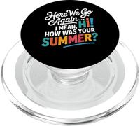 Here We Go Again I Mean Hi How Was Your Summer Teachers PopSockets PopGrip per MagSafe