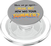 Here We Go Again I Mean Hi How Was Your Summer Teachers PopSockets PopGrip per MagSafe