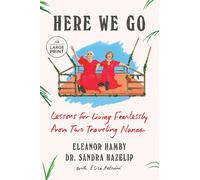 Here We Go: Lessons for Living Fearlessly from Two Traveling Nanas