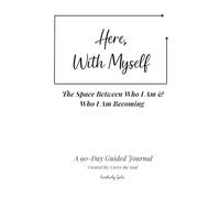 Here, with Myself: The space between who I am, and who I am becoming